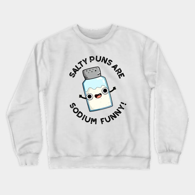 Salty Puns Are Sodium Funny Cute Chemistry Salt Pun Crewneck Sweatshirt by punnybone